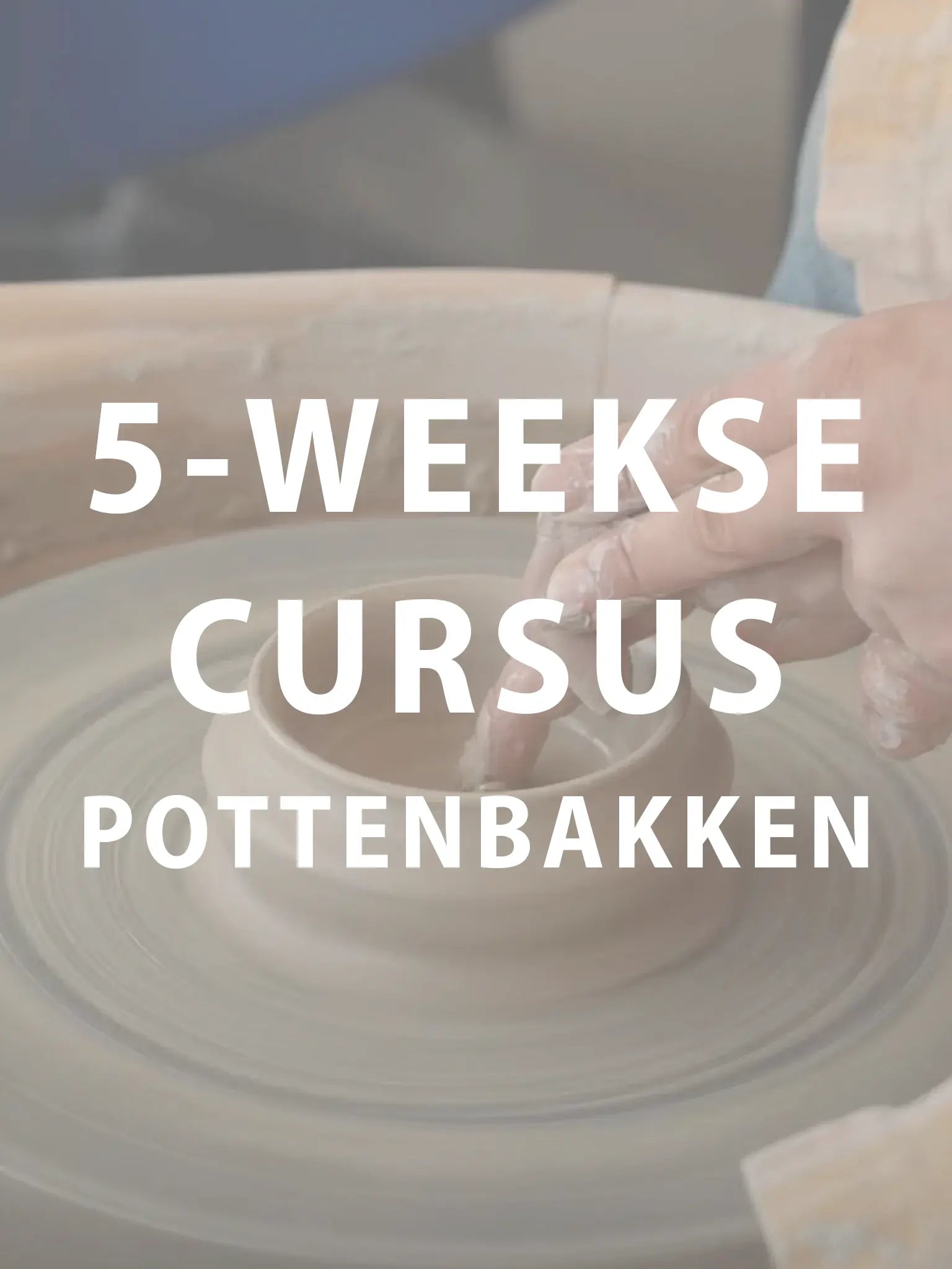 5-weekse cursus pottenbakken - dinsdag avond start 7 april